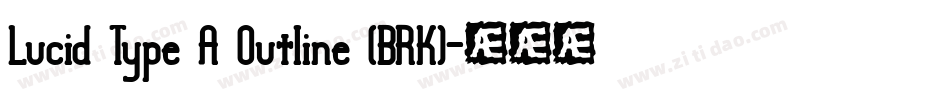Lucid Type A Outline (BRK)字体转换